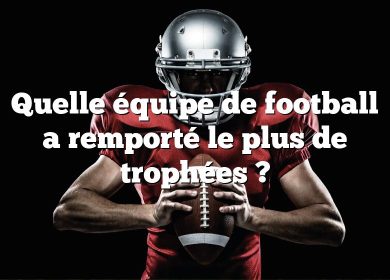 Quelle équipe de football a remporté le plus de trophées ?